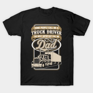 Some people call me a truck driver - the most important call me dad T-Shirt